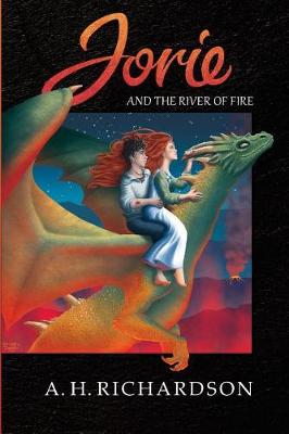 Jorie and the River of Fire by A H Richardson