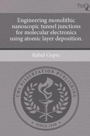 Cover of Engineering Monolithic Nanoscopic Tunnel Junctions for Molecular Electronics Using Atomic Layer Deposition.