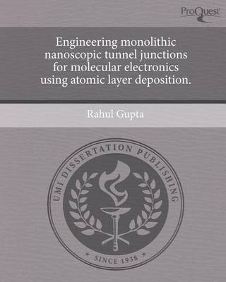 Book cover for Engineering Monolithic Nanoscopic Tunnel Junctions for Molecular Electronics Using Atomic Layer Deposition.