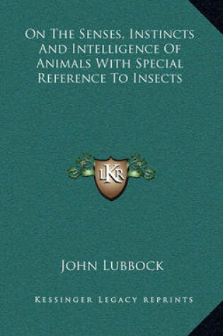 Cover of On the Senses, Instincts and Intelligence of Animals with Special Reference to Insects