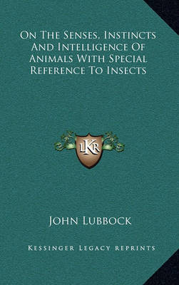 Book cover for On the Senses, Instincts and Intelligence of Animals with Special Reference to Insects