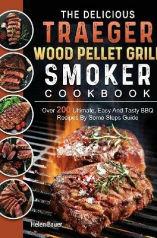 Cover of The Delicious Traeger Wood Pellet Grill And Smoker Cookbook