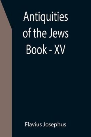 Cover of Antiquities of the Jews; Book - XV