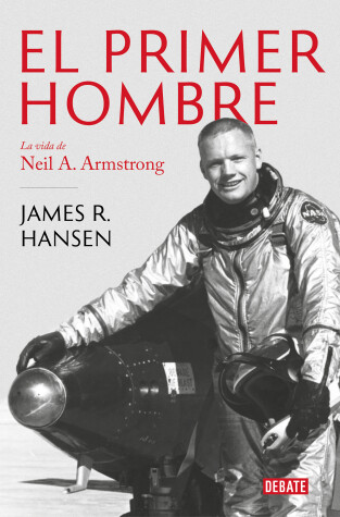 Book cover for El Primer Hombre. La vida de Neil A. Armstrong / First Man : The Life of Neil A. Armstrong