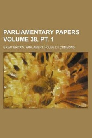 Cover of Parliamentary Papers Volume 38, PT. 1