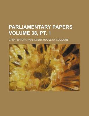 Book cover for Parliamentary Papers Volume 38, PT. 1