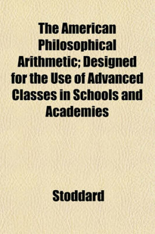 Cover of The American Philosophical Arithmetic; Designed for the Use of Advanced Classes in Schools and Academies