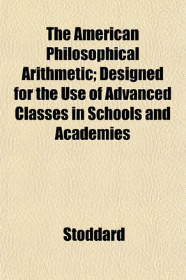 Book cover for The American Philosophical Arithmetic; Designed for the Use of Advanced Classes in Schools and Academies