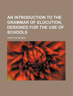 Book cover for An Introduction to the Grammar of Elocution, Designed for the Use of Schools