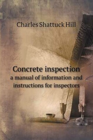 Cover of Concrete inspection a manual of information and instructions for inspectors