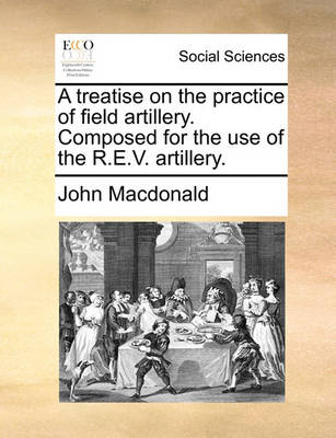 Book cover for A Treatise on the Practice of Field Artillery. Composed for the Use of the R.E.V. Artillery.