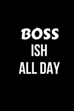 Cover of Boss Ish All Day