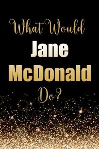 Cover of What Would Jane McDonald Do?