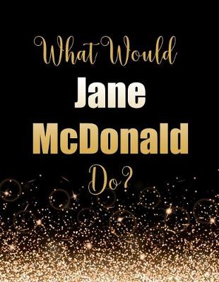 Book cover for What Would Jane McDonald Do?