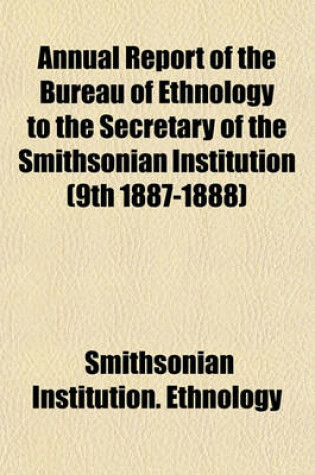 Cover of Annual Report of the Bureau of Ethnology to the Secretary of the Smithsonian Institution (9th 1887-1888)
