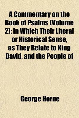 Book cover for A Commentary on the Book of Psalms (Volume 2); In Which Their Literal or Historical Sense, as They Relate to King David, and the People of