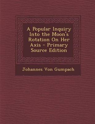 Book cover for A Popular Inquiry Into the Moon's Rotation on Her Axis - Primary Source Edition