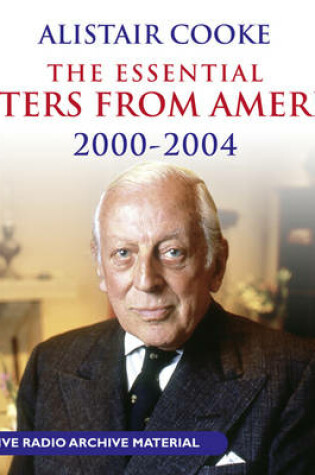 Cover of Alistair Cooke: The Essential Letters from America: 2000-2004