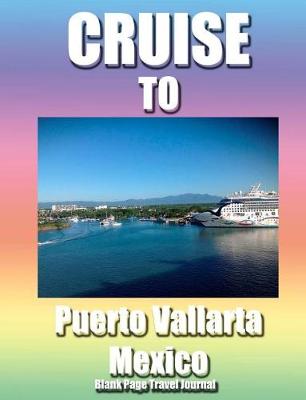 Book cover for Cruise To Puerto Vallarta, Mexico/ Blank Page Personalized Journal