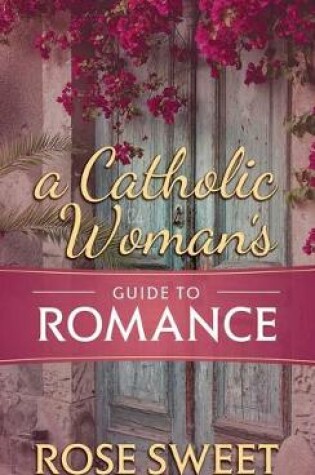 Cover of A Catholic Woman's Guide to Romance