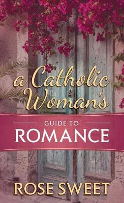 Book cover for A Catholic Woman's Guide to Romance