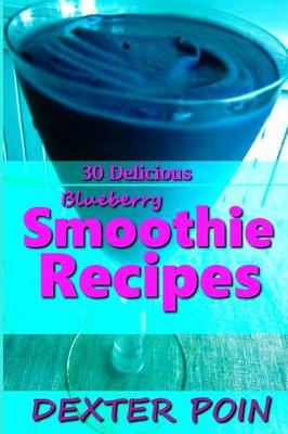 Cover of 30 Delicious Blueberry Smoothie Recipes