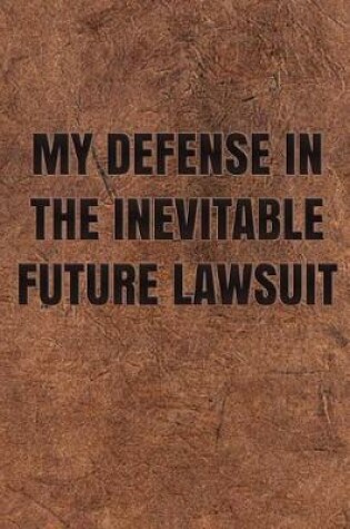 Cover of My Defense in the Inevitable Future Lawsuit