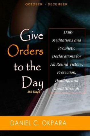 Cover of Give Orders to the Day (365 Days) Oct - Dec
