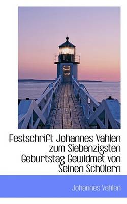 Book cover for Festschrift Johannes Vahlen Zum Siebenzigsten Geburtstag Gewidmet Von Seinen Schulern