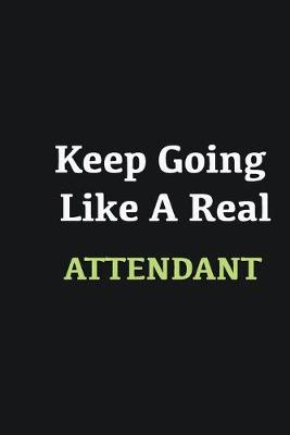 Book cover for Keep Going Like a Real Attendant