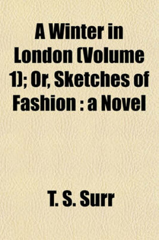 Cover of A Winter in London (Volume 1); Or, Sketches of Fashion