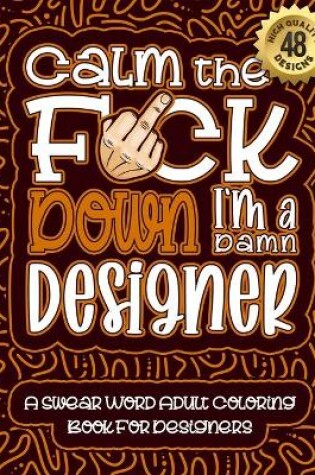 Cover of Calm The F*ck Down I'm a designer