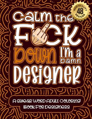 Book cover for Calm The F*ck Down I'm a designer