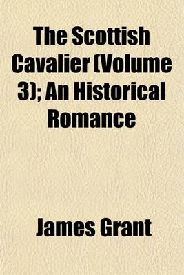 Book cover for The Scottish Cavalier (Volume 3); An Historical Romance