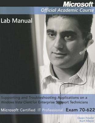 Book cover for Exam 70-622 Supporting and Troubleshooting Applications on a Windows Vista Client for Enterprise Support Technicians Lab Manual