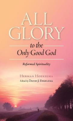 Book cover for All Glory to the Only Good God