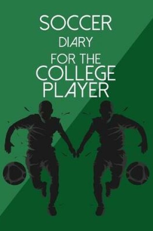 Cover of Soccer Diary For the College Player