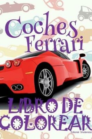 Cover of &#9996; Coches Ferrari &#9998; Libro de Colorear Carros Colorear Niños 6 Años &#9997; Libro de Colorear Para Niños