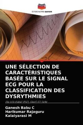 Cover of Une Sélection de Caractéristiques Basée Sur Le Signal ECG Pour La Classification Des Dysrythmies