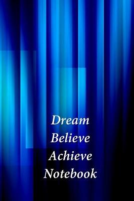 Book cover for Dream Believe Achieve Notebook