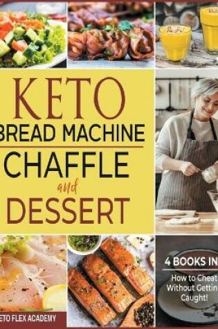 Cover of Keto Bread Machine, Chaffle and Dessert [4 books in 1]