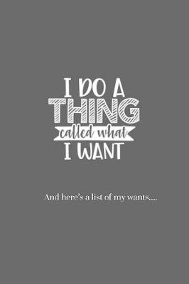 Book cover for I Do a Thing Called What I Want and Here's a list of all my Wants