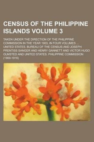 Cover of Census of the Philippine Islands; Taken Under the Direction of the Philippine Commission in the Year 1903, in Four Volumes ... Volume 3