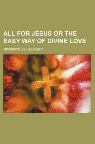 Cover of All for Jesus or the Easy Way of Divine Love