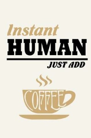 Cover of Instant Human - Just Add Coffee