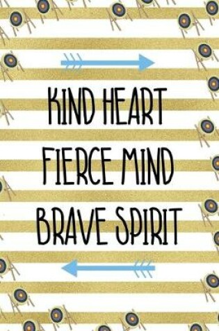 Cover of Kind Heart Fierce Mind Brave Spirit