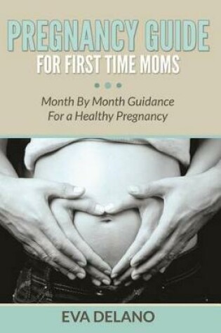 Cover of Pregnancy Guide for First Time Moms