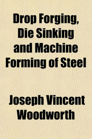 Cover of Drop Forging, Die Sinking and Machine Forming of Steel