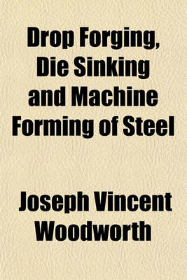 Book cover for Drop Forging, Die Sinking and Machine Forming of Steel