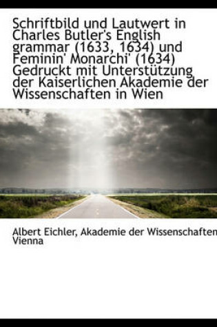 Cover of Schriftbild Und Lautwert in Charles Butler's English Grammar (1633, 1634) Und Feminin' Monarchi' (16